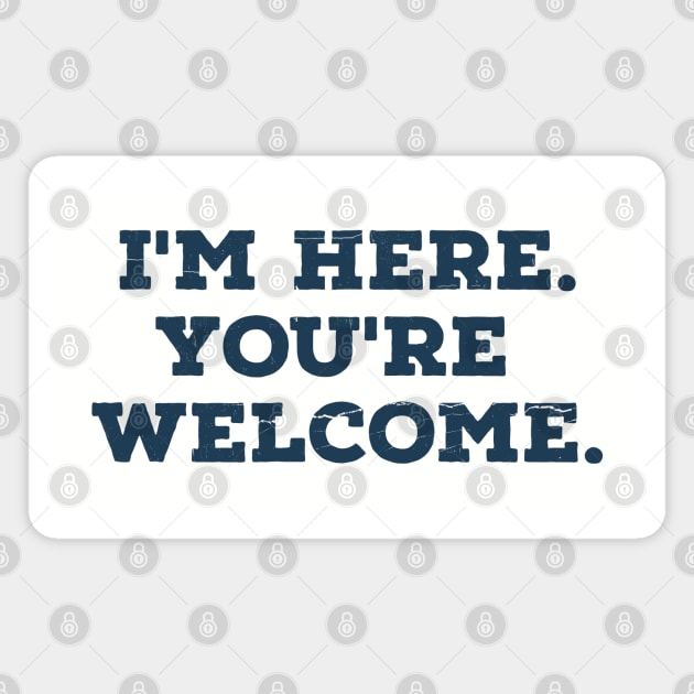 I'm here you're welcome vintage Funny Saying Magnet by Siduwor.uma